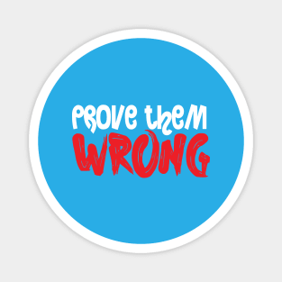 PROVE THEM WRONG Magnet
